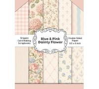 Blue and Pink Dainty Flower Scrapbook Paper: Decorative double sided craft paper cottagecore dainty flower for scrapbooking, card making, junk journal