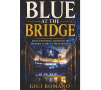 Blue at the Bridge: From Founding Ambition to Modern Glory in West London