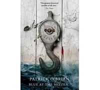 Blue at the Mizzen (Aubrey/Maturin Series): An Epic Nautical Adventure Set Amidst the Sights and Sounds of Revolutionary Chile: Book 20