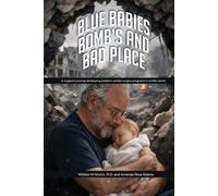 Blue Babies, Bomb’s and Bad Places: A surgeon’s journey developing pediatric cardiac surgery programs in conflict zones. Authors William M Novick, M.D. and Amanda Rose