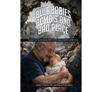 Blue Babies, Bomb’s and Bad Places: A surgeon’s journey developing pediatric cardiac surgery programs in conflict zones. Authors William M Novick, M.D. and Amanda Rose