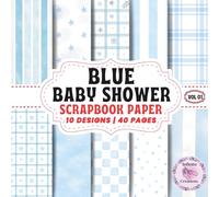 Blue Baby Shower Scrapbook Paper Scrapbook Paper Vol 01: Double-Sided Sheets for Crafting & Scrapbooking Decorative Crafts, Origami & Wrapping Papers.