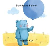 Blue Bear’s Balloon: A Fun Children’s Picture Book About Colors, Friendship, and Patience - Perfect for Ages 3-5 (Color Critters: Fun Animal ... Series for Toddlers & Preschoolers))