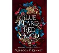 Blue Beard, Red Hood: A Marriage of Two Fairytales: 6 (Beloved Villains)