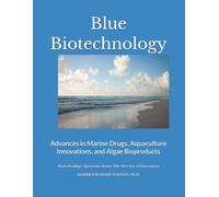 Blue Biotechnology: Advances in Marine Drugs, Aquaculture Innovations, and Algae Bioproducts: 2 (Biotechnology Spectrum Series: The New Era of Innovation)