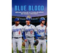 Blue Blood: How Shohei Ohtani and the $700 Million Dodgers Built Baseball's New Dynasty