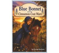 Blue Bonnet and the Cinnamon-Coat Mare: A Story of Friendship, Trust, and a Quiet Heart (The Adventures of Little Blue Bonnet)