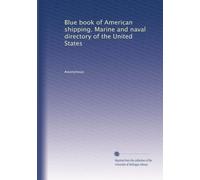 Blue book of American shipping. Marine and naval directory of the United States: Volume 1