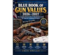 BLUE BOOK OF GUN VALUES 2026-2027: The Complete Firearm Price & Identification Guide for Collectors, Enthusiasts & Buyers