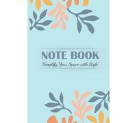 Blue Botanical Notebook: 120 Pages for Notes, Journaling, Writing and Daily Planning: “Simplify Your Space with Style”