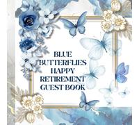 Blue Butterflies Retirement Guest Book: A Beautiful Keepsake for Cherished Memories, Heartfelt Wishes and New Beginnings