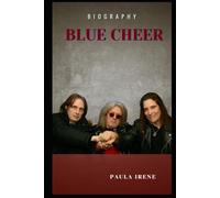 BLUE CHEER BIOGRAPHY: THE BAND OF HEAVY ROCKS