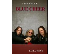 BLUE CHEER BIOGRAPHY: THE HEAVY ROCK-HEAVY BAND