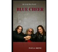 BLUE CHEER BIOGRAPHY: THE HEAVY ROCK-HEAVY BAND