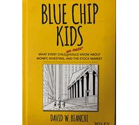Blue Chip Kids: What Every Child (and Parent) Should Know About Money, Investing, and the Stock Market