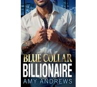 Blue Collar Billionaire: The brand new secret billionaire romance from USA Today Bestseller Amy Andrews for 2025 (The Billionaire Confessions Collection)