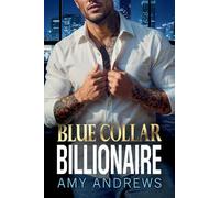 Blue Collar Billionaire: The brand new secret billionaire romance from USA Today Bestseller Amy Andrews for 2025 (The Billionaire Confessions Collection)