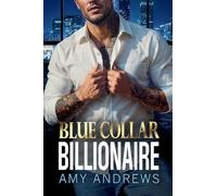 Blue Collar Billionaire: The secret billionaire romance from USA Today Bestseller Amy Andrews for 2026 (The Billionaire Confessions Collection)