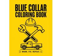 Blue Collar Coloring Book: Bold & Easy Designs of Hard Work, Tools & Everyday Jobs for Stress Relief