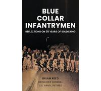 Blue Collar Infantrymen: Reflections on 35 Years of Soldiering