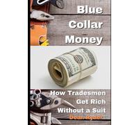 Blue Collar Money: How Tradesmen Get Rich Without a Suit