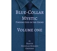 Blue-Collar Mystic - Volume One: Finding God in the Grind