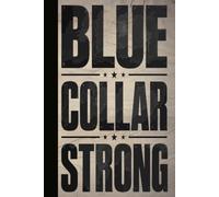 BLUE COLLAR STRONG: A Proud Patriotic Blank Lined Notebook for Hardworking Americans, Blue-Collar Heroes, Daily Task Tracking, and Labor Pride