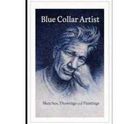 Blue Colllar Artist: The Lifetime Art Work of Tim Costello