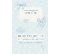 Blue Coquette Composition Notebook | Cute Pastel Bows & Flowers | College Ruled, 6x9, 110 Pages | Aesthetic Journal: Pretty Coquette Aesthetic ... Gift for School, Journaling, and Notes