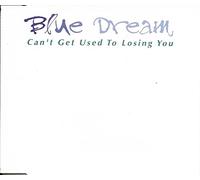Blue Dream - Can't get used to losing you (3 versions)