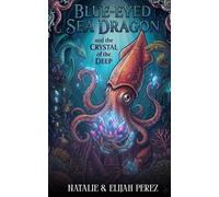Blue-Eyed Sea Dragon: And the Crystal of the Deep (Blue-Eyed Sea Dragon Series)