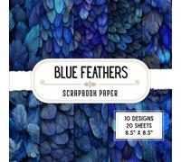 Blue Feathers Scrapbook Paper: 20 Double-Sided Decorative Craft Paper Sheets with 10 Plume & Animal Designs for Origami, Wrapping, Scrapbooking, Collage & More | 8.5 x 8.5