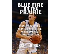 Blue Fire on the Prairie: Creighton Basketball, Midwestern Precision, and the Making of a Modern Rivalry (Above the Rim)