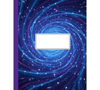 Blue Galaxy Cosmic Vortex Composition Notebook: A Swirling Universe and Stars Journal | Abstract Space Science Notebook for Boys, Girls, and Astronomy Lovers