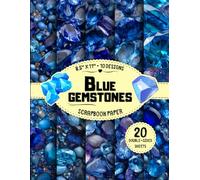 Blue Gemstones Scrapbook Paper: 10 Sapphire & Crystal Designs, 20 Double-Sided Sheets for Collage, Wrapping, Journaling, Card Making & More | 8.5" x 11"