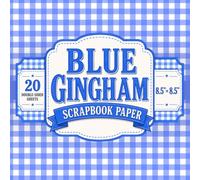 Blue Gingham Scrapbook Paper: 8.5" x 8.5" One Design 20 Sheet Double-Sided Decorative Craft Paper with Classic Blue & White Gingham Patterns for Junk ... Card Making, Decoupage, Origami & Collage