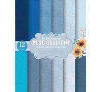 Blue Gradient Scrapbook Paper Pad: Dusty, Sky, Navy & Soft Grunge Tones: 12 Gradient Designs - 24 Double-Sided Sheets in Blue & Gray Earthy Hues - For ... Journals, Cards & Paper Crafts (8.5 x 11 in)