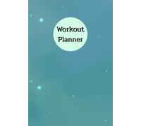 Blue Green Cover: Workout Planner - Wellness & Habit Tracker - Stay Consistent with Your Physical Activity, Strength Training, Cardio, Daily Nutrition and Hydration Plans, 120 pages, Size 6"x 9".