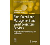 Blue-Green Land Management and Smart Ecosystem Services: Integrated Strategies for Planning and Development (Advances in Geographical and Environmental Sciences)