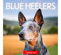 Blue Heelers 2026 Calendar: Hardworking Blue Heelers in Stunning Photography - A Year of Loyalty, Strength, and Country Life