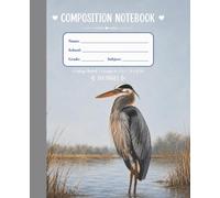Blue Heron Composition Notebook: College Ruled School Journal for Grades 6-12 | 200 Pages Premium Writing Paper | 7.5 x 9.25 In | Paula A. Chavers Art Collection