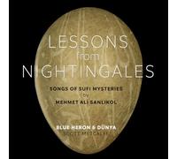 Blue Heron; DUNYA; Mehmet Ali Sanlikol; Scott Metcalfe - Lessons from Nightingales: Songs of Sufi Mysteries by Mehmet Ali Sanlikol