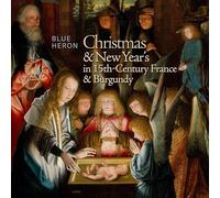 Blue Heron; Scott Metcalfe - Christmas & New Year's in 15th-Century France & Burgundy