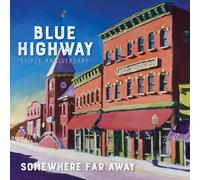 Blue Highway – Somewhere Far Away: Silver Anniversary
