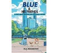 Blue & His Friends: A Story About Friendship and What Really Matters
