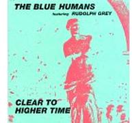 Blue Humans Ft Rudolph Grey - Clear to Higher Time