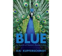 Blue: In Search of Nature's Rarest Color