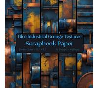 Blue Industrial Grunge Textures Scrapbook Paper: Decorative Craft Paper, ideal for Scrapbooking, Junk Journals, Collage, Mixed-Media, Card Making, Decoupage, Origami