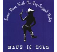 Blue Is Cold - Dont Mess With My Peg-Legged Baby