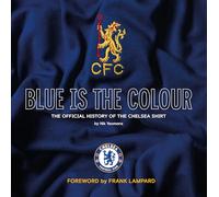 Blue Is the Colour: The Official History of the Chelsea Shirt